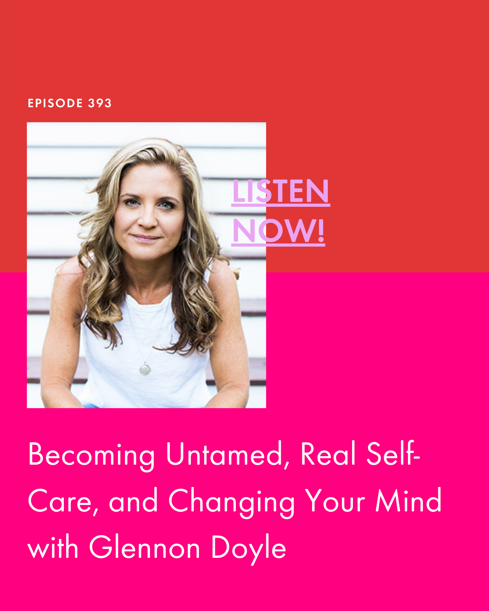 Becoming Untamed, Real Self-Care, and Changing Your Mind with Glennon Doyle