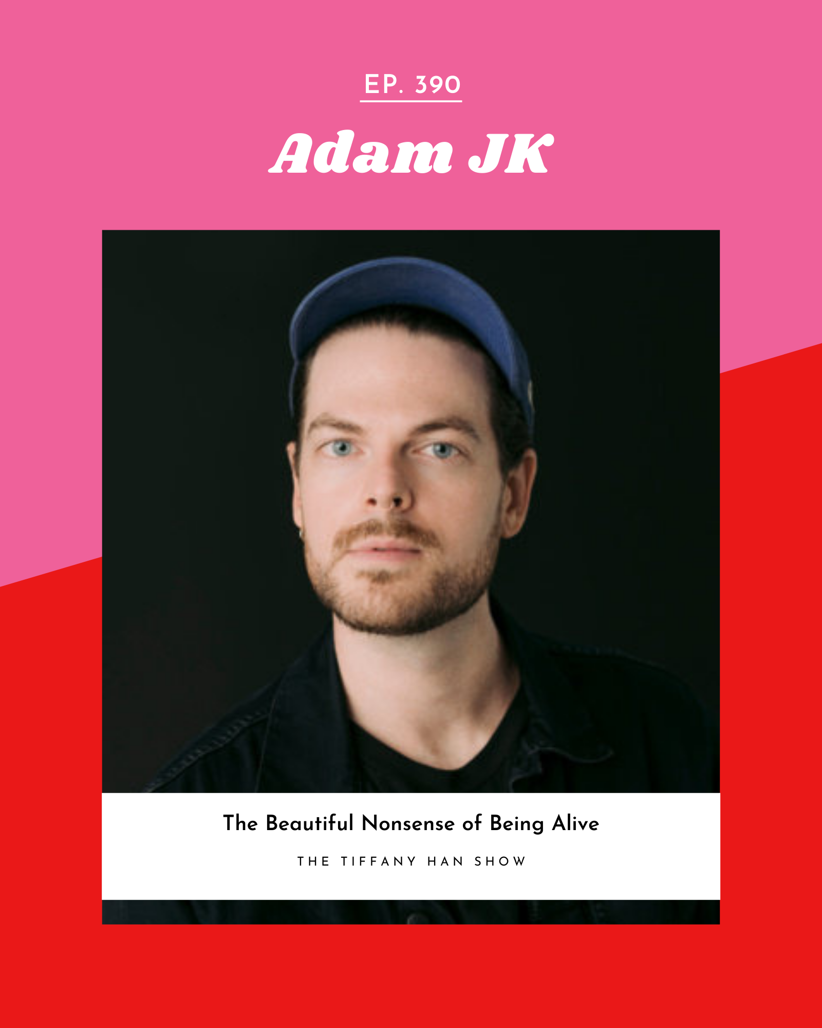 The Beautiful Nonsense of Being Alive with Adam JK