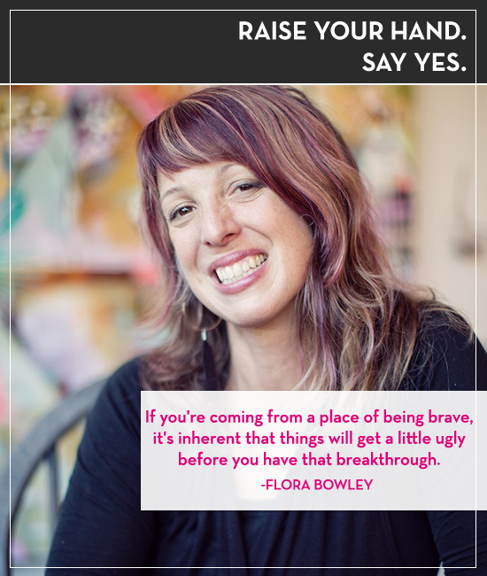Raise your hand. Say yes. Episode 19: Flora Bowley
